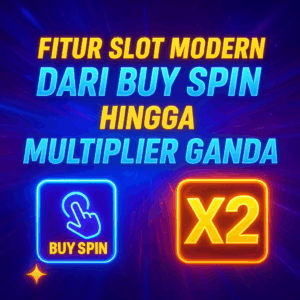 FITUR SLOT MODERN DARI BUY SPIN HINGGA MULTIPLIER GANDA